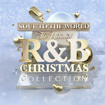 Soul To The World: The Ultimate R&B Christmas Collection by Soul To The World