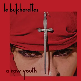 A Raw Youth (Deluxe) by Le Butcherettes