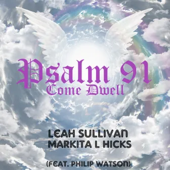 Psalm 91(Come Dwell) by Leah Sullivan