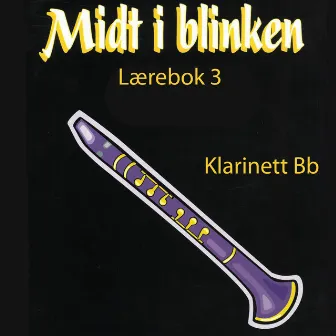 Midt I Blinken - Klarinett - Lærebok 3 by Elisabeth Vannebo