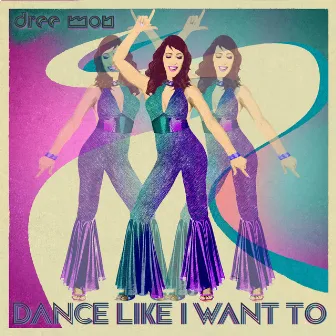 Dance Like I Want To by Dree Mon