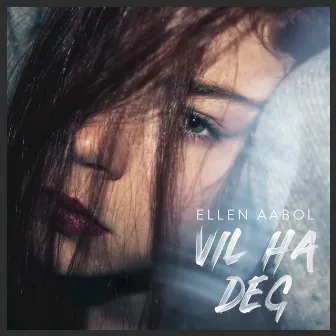 Vil Ha Deg by Ellen Aabol