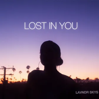 Lost In You by LAVNDR SKYS