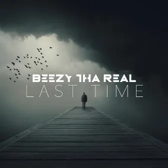 Last Time by Beezy tha Real