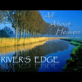 All About Heaven by River's Edge