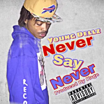 Never Say Never by Young Dellz