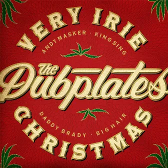 Very Irie Christmas (feat. Daddy Brady, King Sing, Andy Masker & Big Hair) by The Dubplates