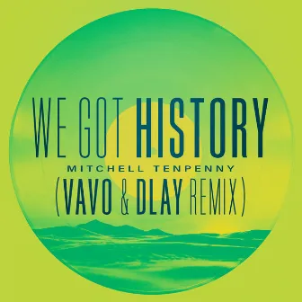 We Got History (VAVO & DLAY Remix) by DLAY