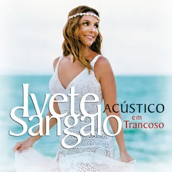 Acústico Em Trancoso (Ao Vivo) by Ivete Sangalo