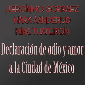 Declaración de Odio y Amor a la Ciudad de México by King Thateron