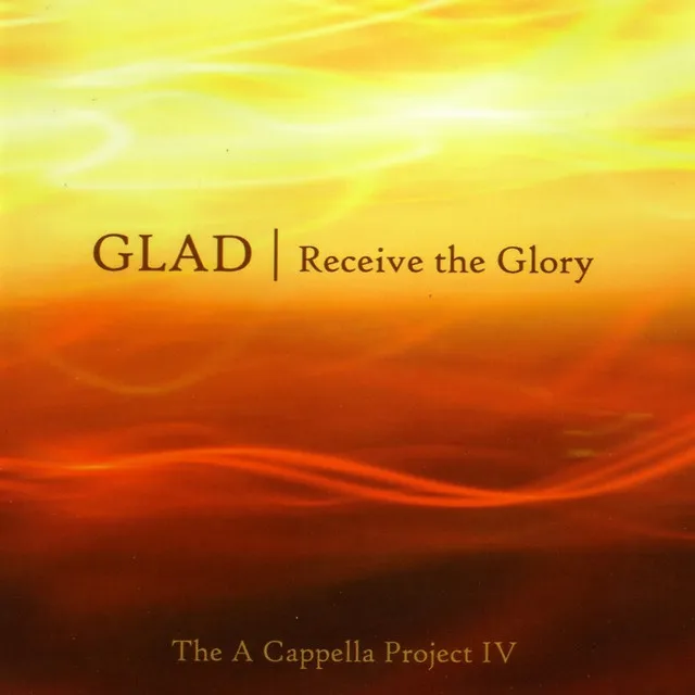 Receive the Glory (A Capella Project IV)