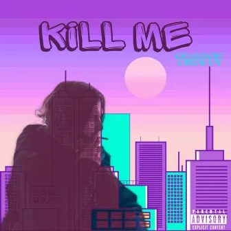 Kill Me by Tru$t¥