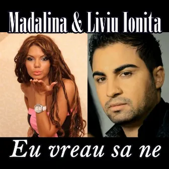 Eu vreau sa ne by Madalina