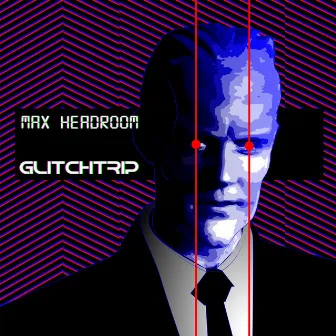 Max Headroom by Glitchtrip