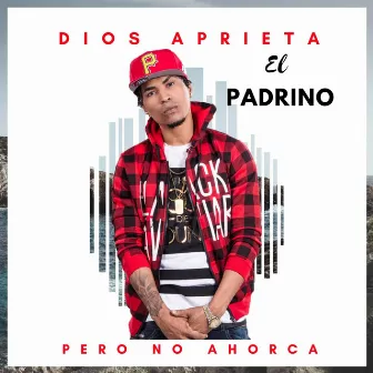 Dios Aprieta Pero No Ahorca by El Nuevo Padrino