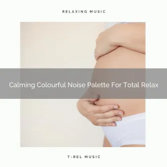 Calming Colourful Noise Palette For Total Relax by Baby White Noise / Baby Rain Sleep Sounds