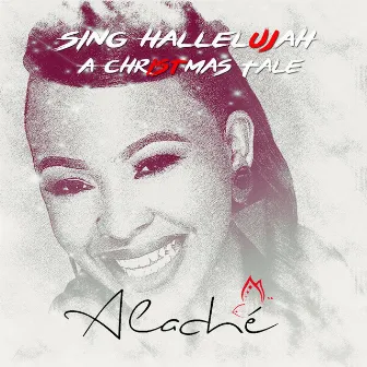 Sing Hallelujah (A Christmas Tale) by Alache