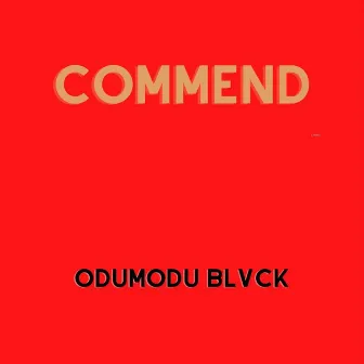 COMMEND by ODUMODUBLVCK