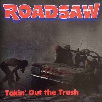 Takin' Out The Trash by Roadsaw