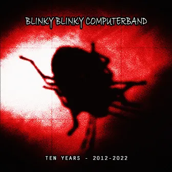 Ten Years - 2012-2022 by Blinky Blinky Computerband