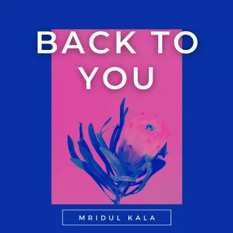 Back To You by Mridul Kala