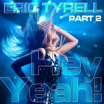 Hey Yeah! by Eric Tyrell