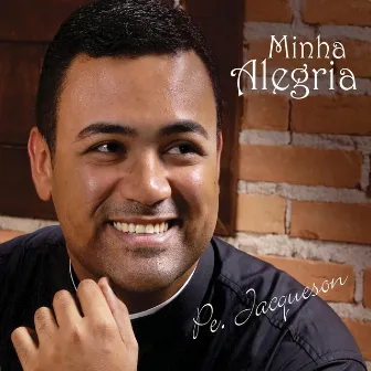 Minha Alegria by Pe Jacqueson Pimentel