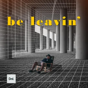 Be Leavin' by Dnl.