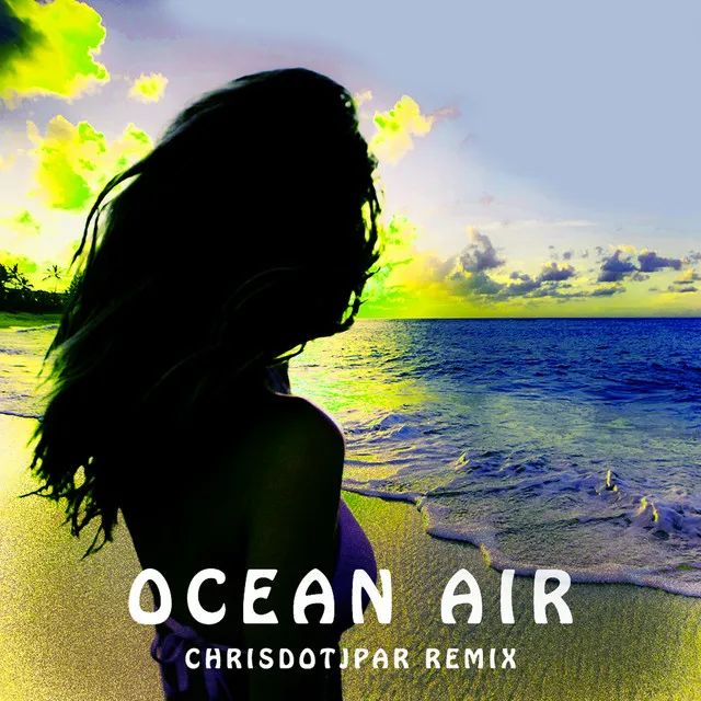 Ocean Air - Chrisdotjpar Remix