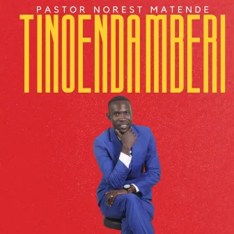 TINOENDA MBERI by Norest Matende