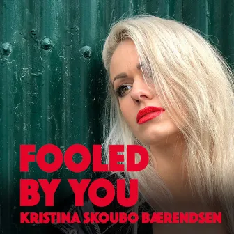 Fooled by You by Kristina Skoubo Bærendsen