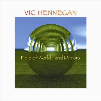 Field of Worlds and Mirrors by Vic Hennegan