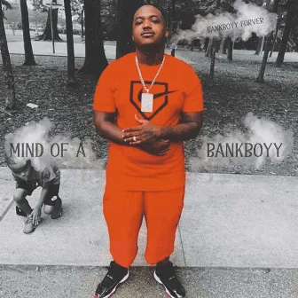 Mind of a Bankboyy by BankBoyyForever