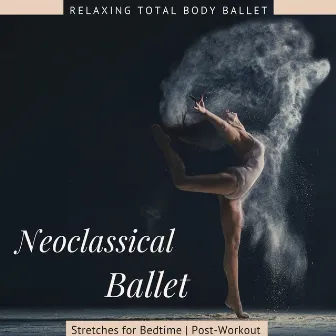 Neoclassical Ballet - Relaxing Total Body Ballet Stretches for Bedtime or Post-Workout by Ludovico Allevia