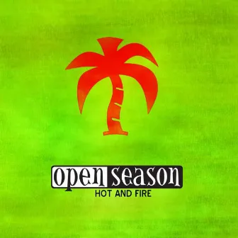 Hot and Fire by Open Season