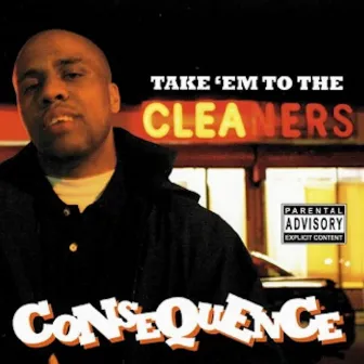 Take'Em To The Cleaners by Consequence