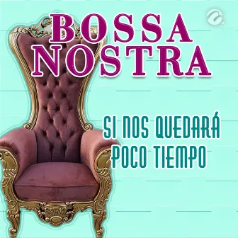 Si Nos Quedará Poco Tiempo by Bossa Nostra