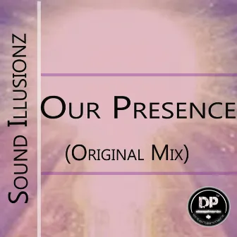 Our Presence by Sound Illusionz