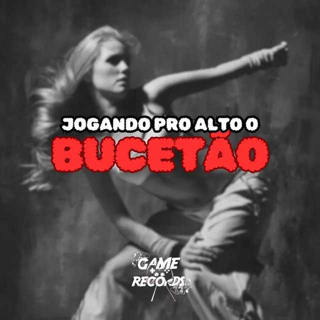 Jogando Pro Alto o Bucetão