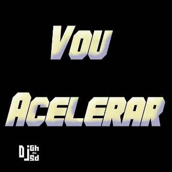 Vou Acelerar by DJ Gh Do Sd