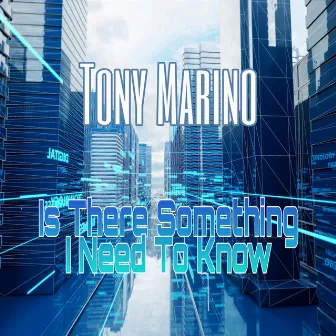 Is There Something I Need to Know by Tony Marino