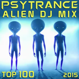 Psy Trance Alien DJ Mix Top 100 2015 by Psychedelic Trance Doc