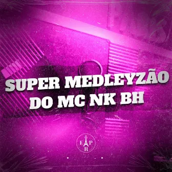 Super Medleyzão do Mc Nk Bh by MC NK BH