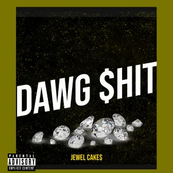 Dawg $Hit by Jewel Cake$