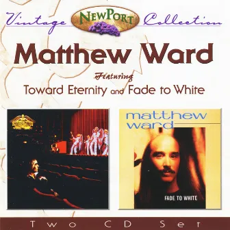 Matthew Ward Vintage Collection (Toward Eternity and Fade to White) by Matthew Ward