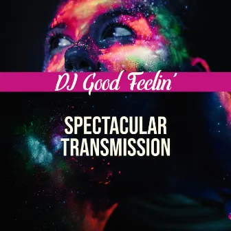 Spectacular Transmission by DJ Good Feelin'