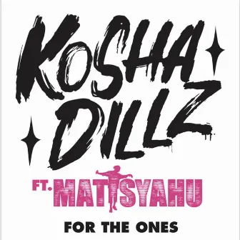 For The Ones by Kosha Dillz