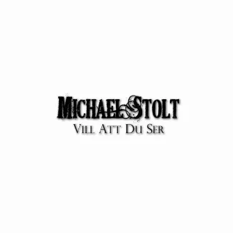 Vill att du ser by Michael Stolt