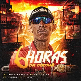 6 Horas da Manhã by Mc Patrikinho