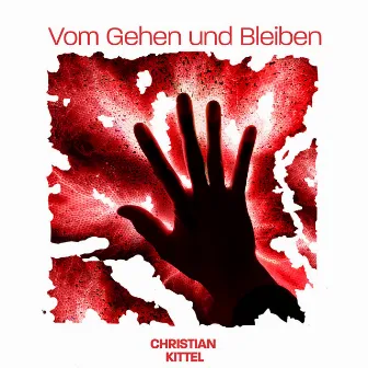 Vom Gehen und Bleiben by Christian Kittel